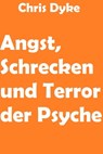 Angst, Schrecken und Terror der Psyche - Chris Dyke - 9783738055733