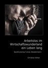 Arbeitslos im Wirtschaftswunderland ein Leben lang - Christian Ritter - 9783739215310