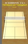 3D Badminton 2 in 1 Taktikboard und Trainingsbuch - Theo Von Taane - 9783739230351