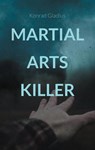 Martial Arts Killer - Konrad Gladius - 9783740785420
