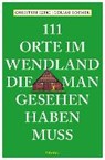 Izeki, C: 111 Orte im Wendland, die man gesehen haben muss - IZEKI,  Christine ; Roemer, Gerald - 9783740803520