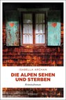 Die Alpen sehen und sterben - Isabella Archan - 9783740805418