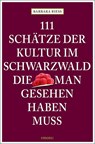111 Schätze der Kultur im Schwarzwald, die man gesehen haben muss - Barbara Rieß - 9783740805555