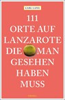 111 Orte auf Lanzarote, die man gesehen haben muss - Carl Lang - 9783740808365