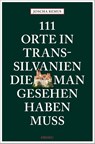 111 Orte in Transsilvanien, die man gesehen haben muss - Joscha Remus - 9783740808563