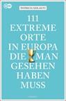 111 extreme Orte in Europa, die man gesehen haben muss - Patricia Szilagyi - 9783740808631