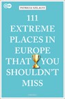 111 Extreme Places in Europe That You Shouldn't Miss - Patricia Szilagyi - 9783740810313