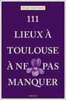 111 Lieux à Toulouse à ne pas manquer - Hilke Maunder - 9783740810559