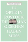 111 Orte in Rostock, die man gesehen haben muss - Dorothee Fleischmann ; Carolina Kalvelage - 9783740810764