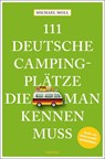 111 deutsche Campingplätze, die man kennen muss - Michael Moll - 9783740811709