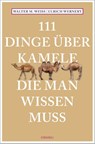 111 Dinge über Kamele, die man wissen muss - Walter M. Weiss ; Ulrich Wernery - 9783740812065
