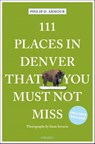 111 Places in Denver That You Must Not Miss - Philip D. Armour - 9783740812201