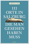 111 Orte in Salzburg, die man gesehen haben muss - Cornelia Lohs - 9783740812218