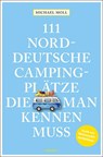 111 norddeutsche Campingplätze, die man kennen muss - Michael Moll - 9783740812669