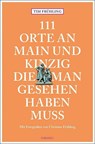 111 Orte an Main und Kinzig, die man gesehen haben muss - Tim Frühling - 9783740813451