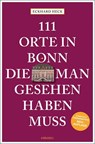111 Orte in Bonn, die man gesehen haben muss - Eckhard Heck - 9783740814182