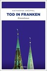 Tod in Franken - Katharina Drüppel - 9783740814731