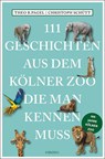 111 Geschichten aus dem Kölner Zoo, die man kennen muss - Theo B. Pagel ; Christoph Schütt - 9783740815738
