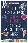 111 Places for Kids in Bristol That You Shouldn't Miss - Martin Booth ; Barbara Evripidou - 9783740816650