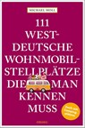 111 westdeutsche Wohnmobilstellplätze, die man kennen muss - Michael Moll - 9783740817442