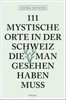 111 mystische Orte in der Schweiz, die man gesehen haben muss - Monika Mansour - 9783740818173