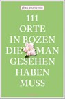 111 Orte in Bozen, die man gesehen haben muss - Jörg Dauscher - 9783740818975