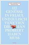 111 Genüsse in Friaul und Julisch Venetien, die man probiert haben muss - Gisela Hopfmüller ; Franz Hlavac - 9783740820220