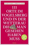 111 Orte im Vogelsberg und in der Wetterau, die man gesehen haben muss - Ingrid Schick - 9783740820299