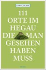 111 Orte im Hegau, die man gesehen haben muss - Erwin Ulmer - 9783740821173