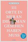 111 Orte in Meran, die man gesehen haben muss - Jörg Dauscher - 9783740821548