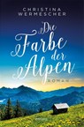 Die Farbe der Alpen - Christina Wermescher - 9783740822118