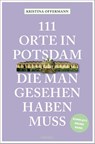 111 Orte in Potsdam, die man gesehen haben muss - Kristina Offermann - 9783740822644