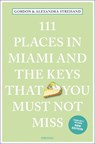 111 Places in Miami and the Keys That You Must Not Miss - Gordon Streisand ; Alexandra Streisand - 9783740824037