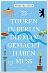 22 Touren in Berlin, die man gemacht haben muss - Annett Klingner - 9783740824440