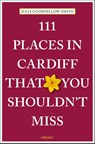 111 Places in Cardiff That You Shouldn't Miss - Julia Goodfellow-Smith - 9783740824655