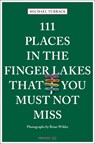 111 Places in the Finger Lakes That You Must Not Miss - Michael Turback - 9783740824662
