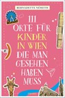 111 Orte für Kinder in Wien, die man gesehen haben muss - Bernadette Németh - 9783740825034
