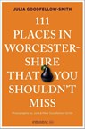 111 Places in Worcestershire That You Shouldn't Miss - Julia Goodfellow-Smith - 9783740828424