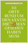 111 Orte rund um den Säntis, die man gesehen haben muss - Silvia Schaub ; Nina Kobelt - 9783740828929