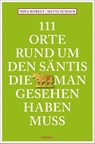111 Orte rund um den Säntis, die man gesehen haben muss - Silvia Schaub ; Nina Kobelt - 9783740828929