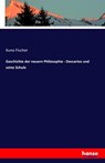 Geschichte der neuern Philosophie - Descartes und seine Schule - Kuno Fischer - 9783741158735