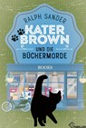 Kater Brown und die Büchermorde - Ralph Sander - 9783741303210