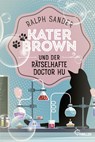 Kater Brown und der rätselhafte Doctor Hu - Ralph Sander - 9783741304026