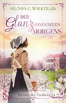 Der Glanz eines neuen Morgens - Töchter der Freiheit - Noa C. Walker - 9783741304941