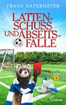 Lattenschuss und Abseitsfalle - Franz Hafermeyer ; Thomas J. Fraunhoffer - 9783741305450
