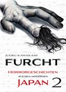Furcht: Horrorgeschichten aus dem modernen Japan 02 - Jouku Kawakami - 9783741641923