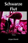 Schwarze Flut - Jürgen Brandt - 9783741812576