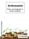 Die Börsenschule – Sicher und ertragreich in Fonds investieren - Adam White - 9783741860874