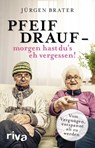 Pfeif drauf - morgen hast du's eh vergessen! - Jürgen Brater - 9783742304469