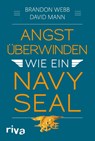 Angst überwinden wie ein Navy SEAL - Brandon Webb ; John David Mann - 9783742307125